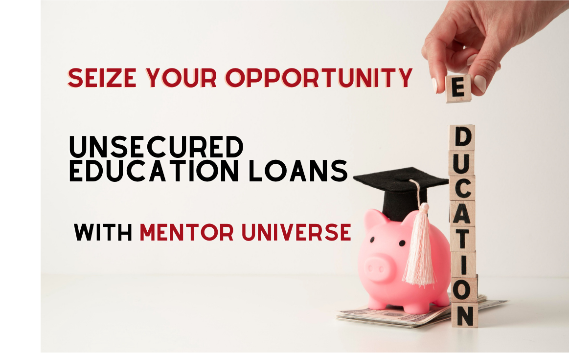 You are currently viewing Seize Your Opportunity: Unsecured Education Loans with Mentor Universe